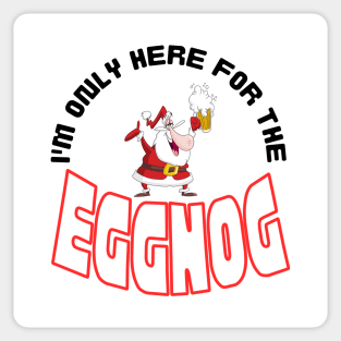 I'm Only Here for the Eggnog, Christmas saying. Sticker